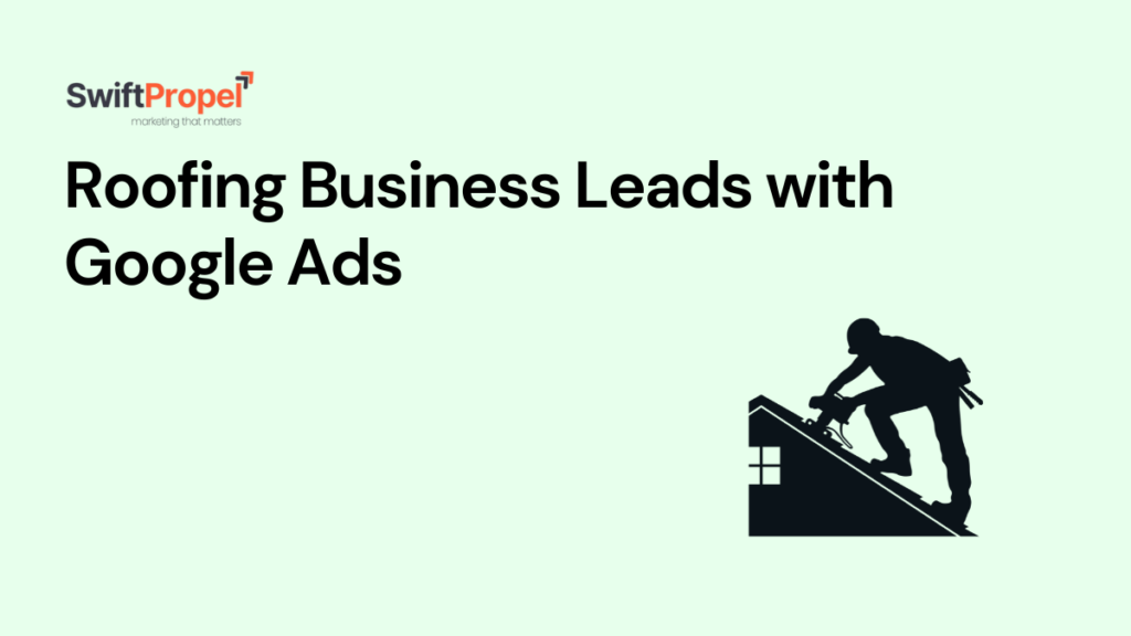 Roofing Business Leads with Google Ads