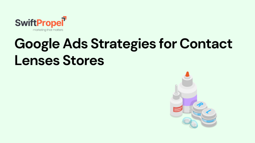 Google Ads Strategies for Contact Lenses Stores