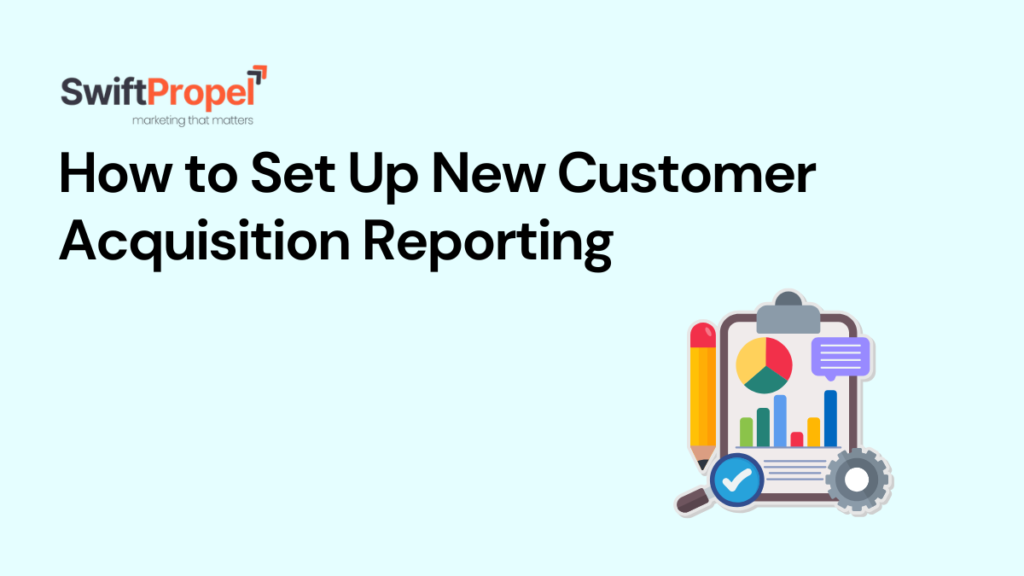 Set Up New Customer Acquisition Reporting