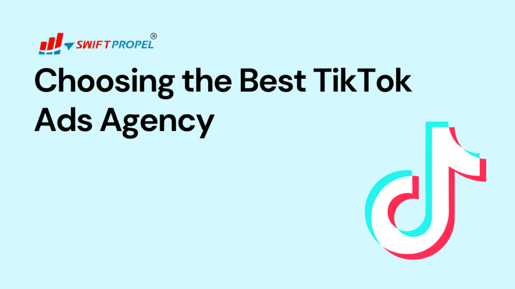 Choosing the Best TikTok Ads Agency