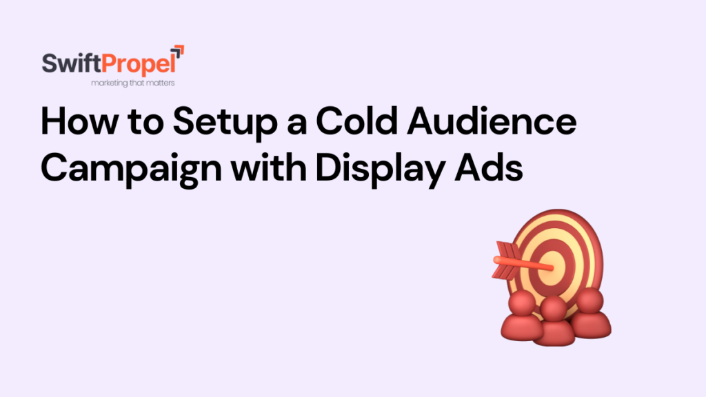 Cold Audience Campaign with Display Ads