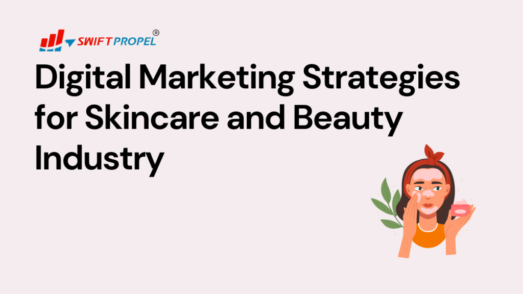 Digital Marketing Strategies for Skincare and Beauty Industry