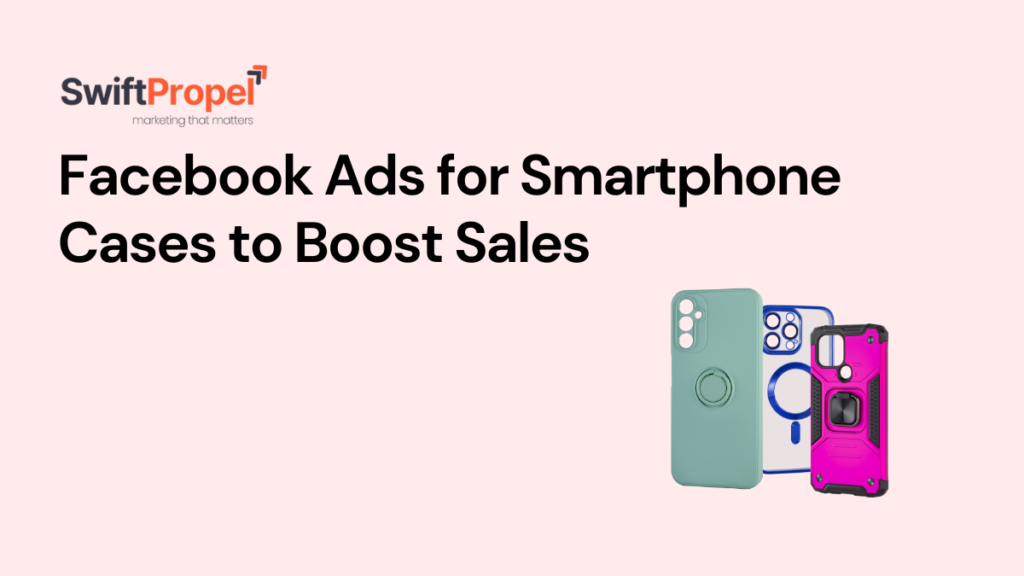 Facebook Ads for Smartphone Cases