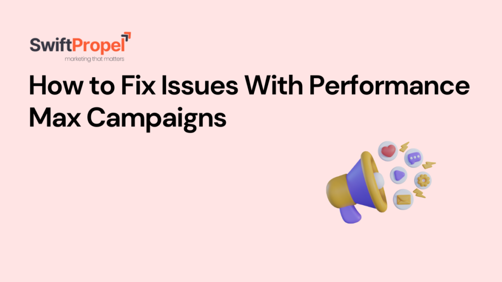 Fix Issues With Performance Max Campaigns