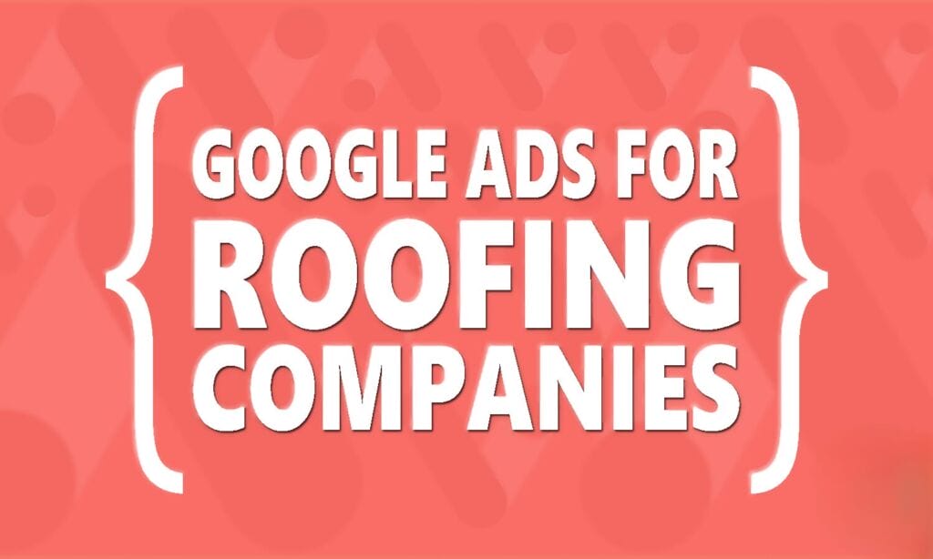Tips for Launching the First Google Ads Campaign for Roofing Companies 2 Google Ads for Roofing Companies