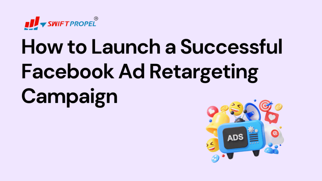 Launch a Successful Facebook Ad Retargeting Campaign