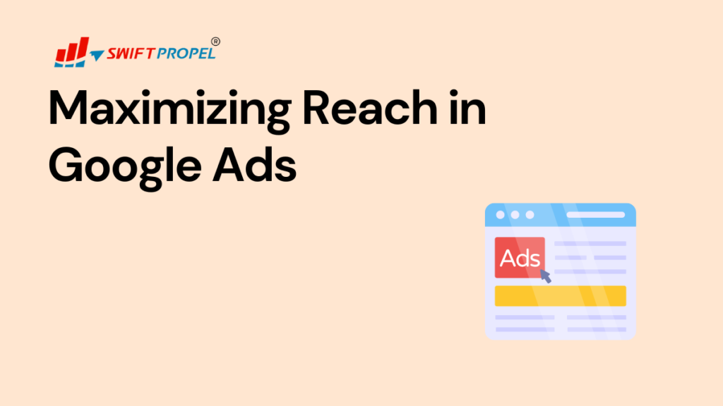 Maximizing Reach in Google Ads