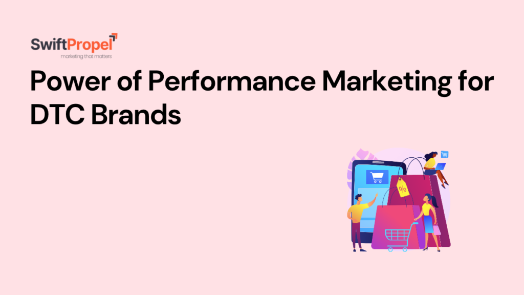 The Power of Performance Marketing for DTC Brands 4 Performance Marketing for DTC Brands