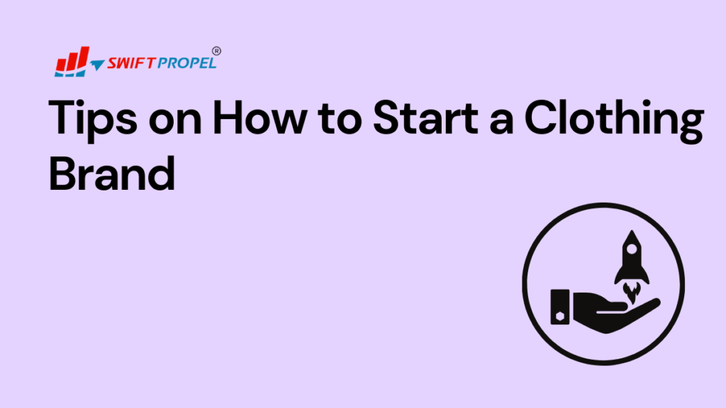 Tips on How to Start a Clothing Brand