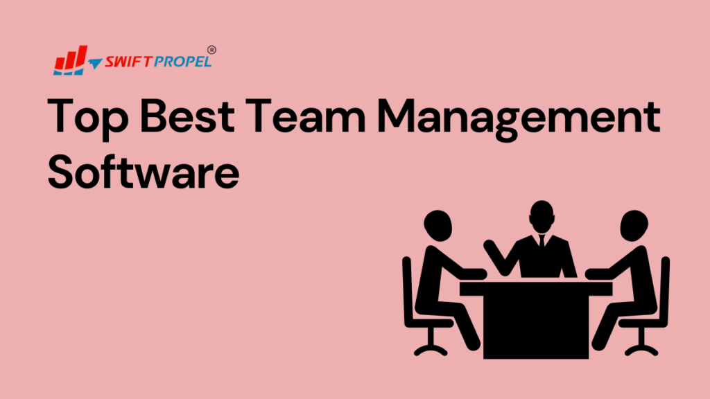 Top Best Team Management Software for Streamlining Projects