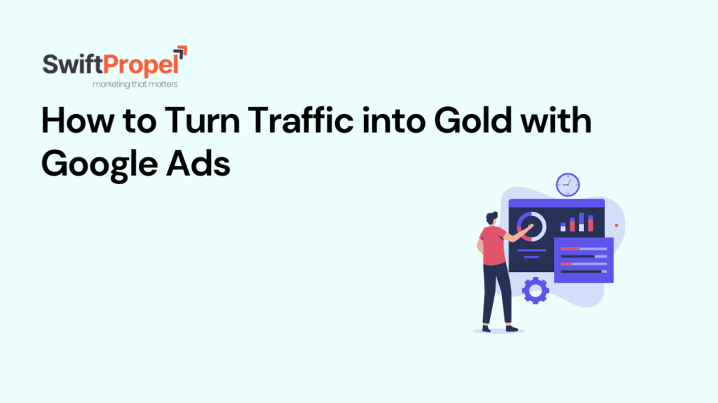 Turn Traffic into Gold with Google Ads