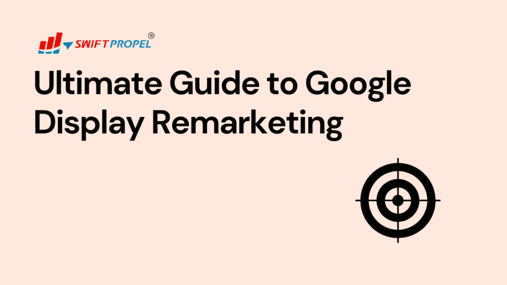 Ultimate Guide to Google Display Remarketing
